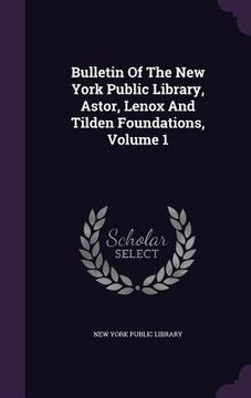portada Bulletin Of The New York Public Library, Astor, Lenox And Tilden Foundations, Volume 1 (en Inglés)