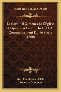 portada Le Cardinal Ximenes Et L'Eglise D'Espagne A La Fin Du 15 Et Au Commencement Du 16 Siecle (1860) (en Francés)