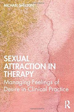 portada Sexual Attraction in Therapy: Managing Feelings of Desire in Clinical Practice (en Inglés)