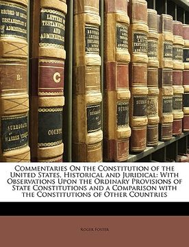 portada commentaries on the constitution of the united states, historical and juridical: with observations upon the ordinary provisions of state constitutions (en Inglés)