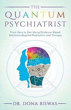 portada The Quantum Psychiatrist: From Zero to zen Using Evidence-Based Solutions Beyond Medication and Therapy (en Inglés)