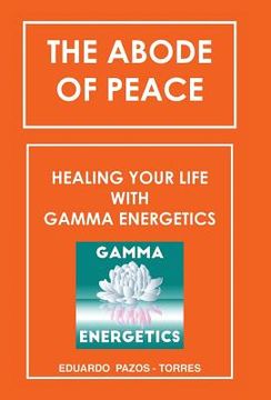 portada The Abode of Peace: Healing Your Life with Gamma Energetics (en Inglés)