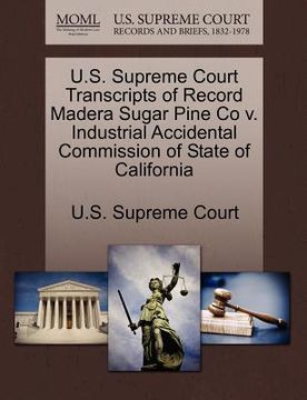 portada u.s. supreme court transcripts of record madera sugar pine co v. industrial accidental commission of state of california (en Inglés)