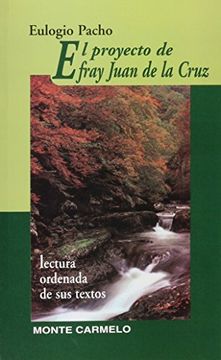 El Proyecto de Fray Juan de la Cruz. Lectura Ordenada de sus Textos