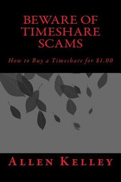 portada Beware of Timeshare Scams: How to Buy a Timeshare for $1.00 (en Inglés)