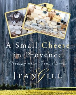 portada A Small Cheese in Provence: Cooking with Goat Cheese