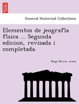 portada elementos de jeografi a fi sica ... segunda edicion revisada i completada. (in English)