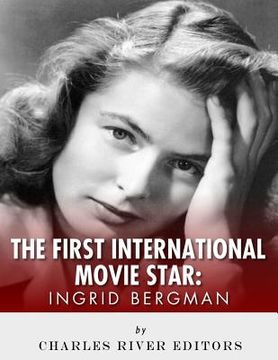 portada Ingrid Bergman: The First International Movie Star (en Inglés)