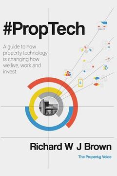 portada #Proptech: A Guide to how Property Technology is Changing how we Live, Work and Invest (en Inglés)