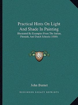 portada practical hints on light and shade in painting: illustrated by examples from the italian, flemish, and dutch schools (1880) (en Inglés)