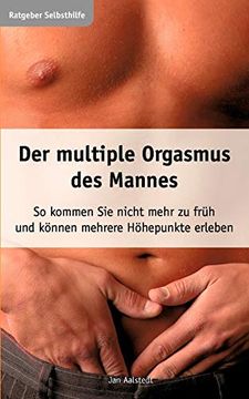 portada Der Multiple Orgasmus des Mannes: So Kommen sie Nicht Mehr zu Früh und Können Mehrere Höhepunkte Erleben 