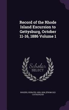 portada Record of the Rhode Island Excursion to Gettysburg, October 11-16, 1886 Volume 1 (in English)