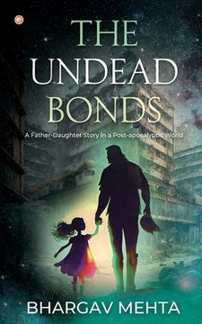 portada The Undead Bonds: A Father-daughter Story in a Post-apocalyptic World (en Inglés)