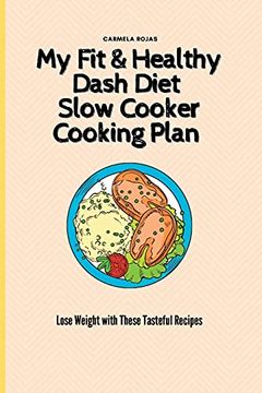 portada My fit & Healthy Dash Diet Slow Cooker Cooking Plan: Lose Weight With These Tasteful Recipes (en Inglés)