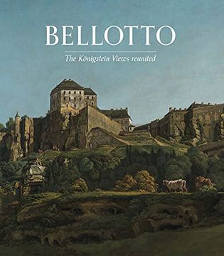 portada Bellotto: The Koenigstein Views Reunited (en Inglés)
