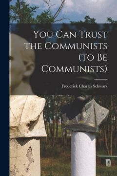 portada You Can Trust the Communists (to Be Communists) (en Inglés)