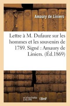 portada Lettre À M. Dufaure Sur Les Hommes Et Les Souvenirs de 1789. Signé Amaury de Liniers. (en Francés)