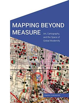 portada Mapping Beyond Measure: Art, Cartography, and the Space of Global Modernity (Cultural Geographies + Rewriting the Earth) 
