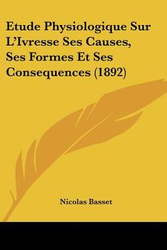 portada Etude Physiologique Sur L'Ivresse Ses Causes, Ses Formes Et Ses Consequences (1892) (en Francés)