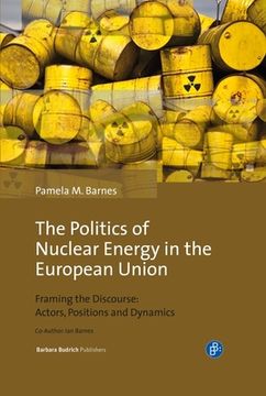 portada The Politics of Nuclear Energy in the European Union: Framing the Discourse: Actors, Positions and Dynamics (en Inglés)