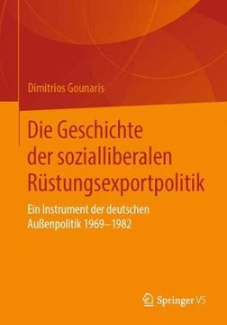 portada Die Geschichte der Sozialliberalen Rüstungsexportpolitik: Ein Instrument der Deutschen Außenpolitik 1969-1982 (en Alemán)