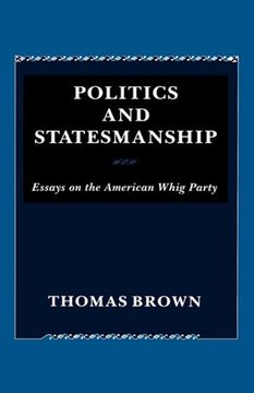 portada Politics and Statesmanship: Essays on the American Whig Party (en Inglés)