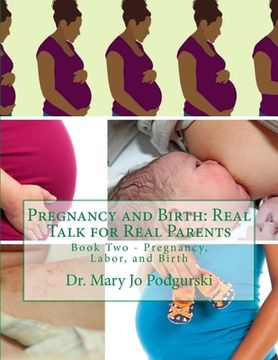 portada Pregnancy and Birth: Real Talk for Real Parents: Book Two - Pregnancy, Labor, and Birth (en Inglés)