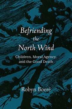 portada Befriending the North Wind: Children, Moral Agency, and the Good Death (en Inglés)