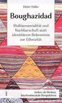 portada Boughazidad: Multisensorialität und Nachbarschaft Statt Identitärem Bekenntnis zur Ethnizität (Anders als Denken: Interkontinentale Perspektiven) (en Alemán)