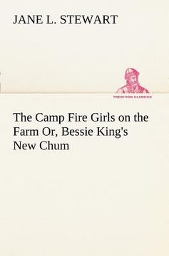 portada the camp fire girls on the farm or, bessie king's new chum (en Inglés)
