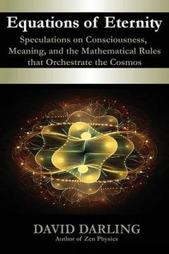 portada Equations of Eternity, Speculations on Consciousness, Meaning, and the Mathematical Rules That Orchestrate the Cosmos