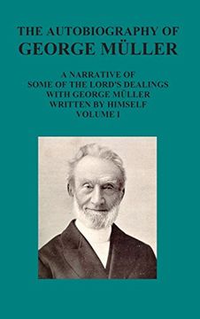 portada The Autobiography of George Muller a Narrative of Some of the Lord's Dealings with George Muller Written by Himself Vol I