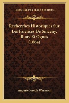 portada Recherches Historiques Sur Les Faiences De Sinceny, Rouy Et Ognes (1864)