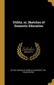 portada Utility, or, Sketches of Domestic Education (en Inglés)