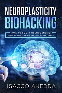 portada Neuroplasticity Biohacking: How to Boost Neurogenesis and Rewire Your Brain With Light (in English)