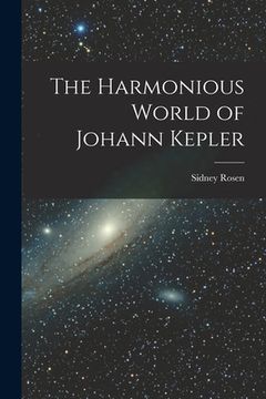 portada The Harmonious World of Johann Kepler (en Inglés)