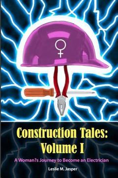 portada Construction Tales: Volume I: A Woman's Journey to Become an Electrician (en Inglés)