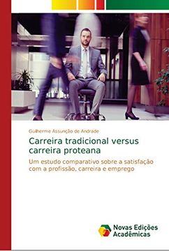 portada Carreira Tradicional Versus Carreira Proteana: Um Estudo Comparativo Sobre a Satisfação com a Profissão, Carreira e Emprego