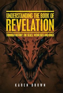 portada Understanding the Book of Revelation: Through History, the Seals, Witnesses and Kings (en Inglés)