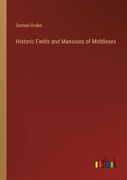 portada Historic Fields and Mansions of Middlesex