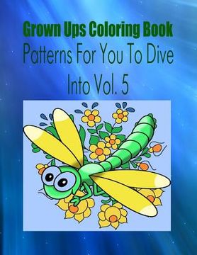 portada Grown Ups Coloring Book Patterns For You To Dive Into Vol. 5 (en Inglés)