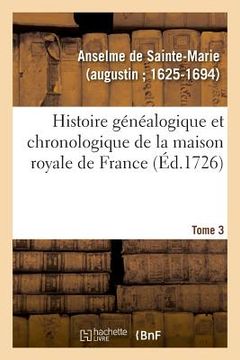 portada Histoire Généalogique Et Chronologique de la Maison Royale de France, Des Pairs (en Francés)