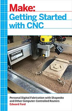 portada Make: Getting Started With Cnc: Personal Digital Fabrication With Shapeoko and Other Computer-Controlled Routers (en Inglés)