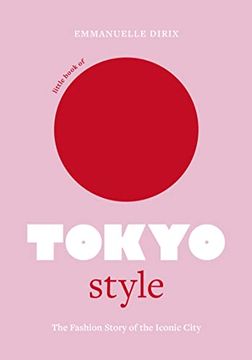 portada Little Book of Tokyo Style: The Fashion History of the Iconic City (Little Books of City Style, 4) 