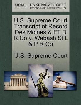 portada u.s. supreme court transcript of record des moines & ft d r co v. wabash st l & p r co