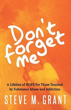 portada Don't Forget me: A Lifeline of Hope for Those Touched by Substance Abuse and Addiction (in English)
