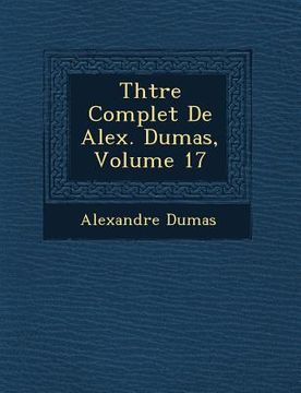 portada Th Tre Complet de Alex. Dumas, Volume 17 (en Francés)