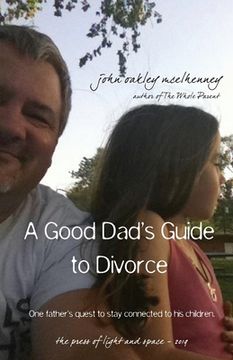 portada A Good Dad's Guide to Divorce: One father's quest to stay connected with his children. (en Inglés)