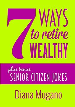portada 7 Ways to Retire Wealthy Plus Bonus: Senior Citizen Jokes 