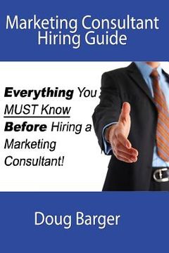 portada Marketing Consultant Hiring Guide: Everything You Must Know Before You Hire a Marketing Consultant (en Inglés)